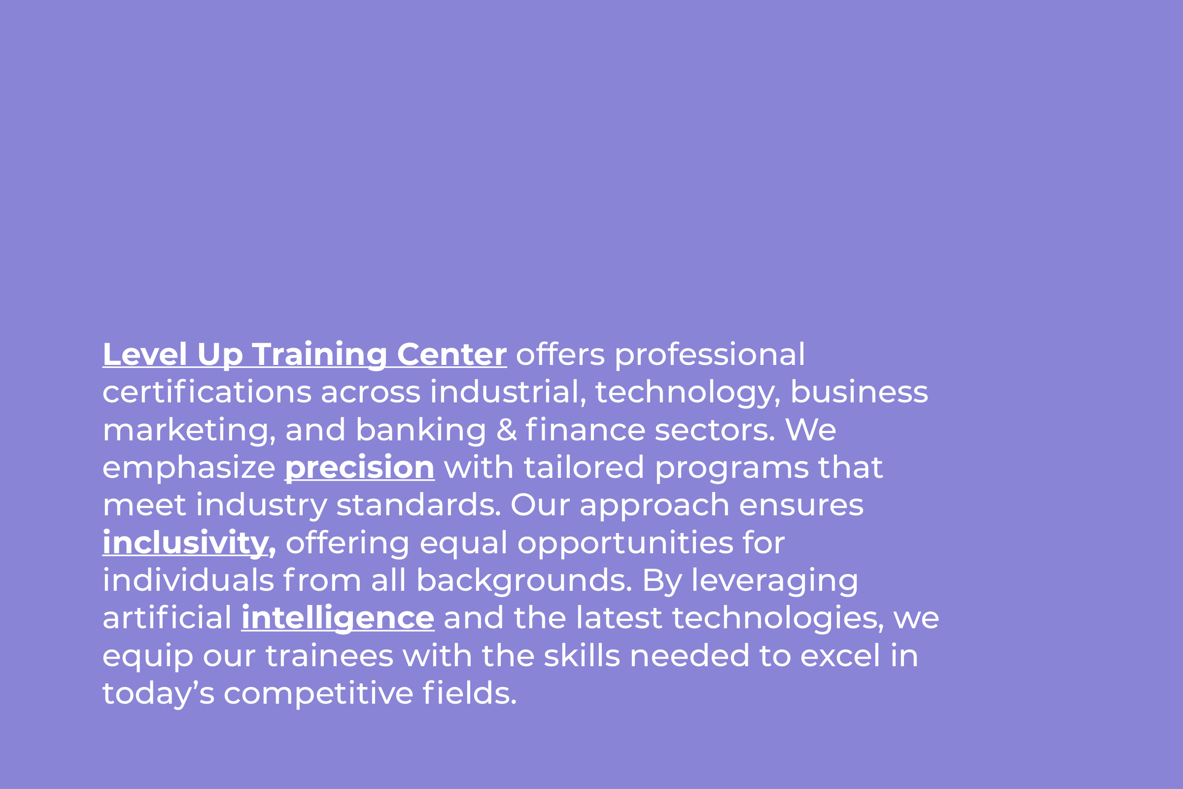 Brief board on lavender: a paragraph on Level Up Training Center’s certifications, with precision, inclusivity and intelligence in bold, underlined type.